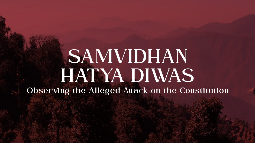 Samvidhan Hatya Diwas – Observing the Alleged Attack on the Constitution